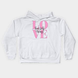 Love yourself always, happy valentine to you, galentines day Kids Hoodie